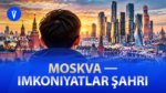 MOSKVA: Iş, şaroitlari, patent, transport va madaniy markazlar
